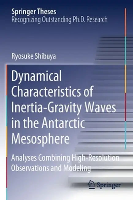 Dynamical Characteristics of Inertia-Gravity Waves in the Antarctic Mesosphere: Analyses Combining High-Resolution Observations and Modeling by Ryosuke Shibuya