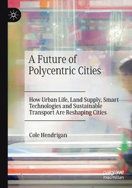 A Future of Polycentric Cities by Cole Hendrigan