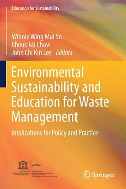 Environmental Sustainability and Education for Waste Management: Implications for Policy and Practice by Winnie Wing Mui So
