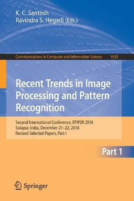 Recent Trends in Image Processing and Pattern Recognition: Second International Conference, Rtip2r 2018, Solapur, India, December 21-22, 2018, Revised by K. C. Santosh