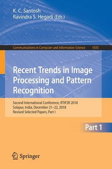 Recent Trends in Image Processing and Pattern Recognition: Second International Conference, Rtip2r 2018, Solapur, India, December 21-22, 2018, Revised by K. C. Santosh