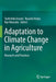 Adaptation to Climate Change in Agriculture: Research and Practices by Toshichika Iizumi