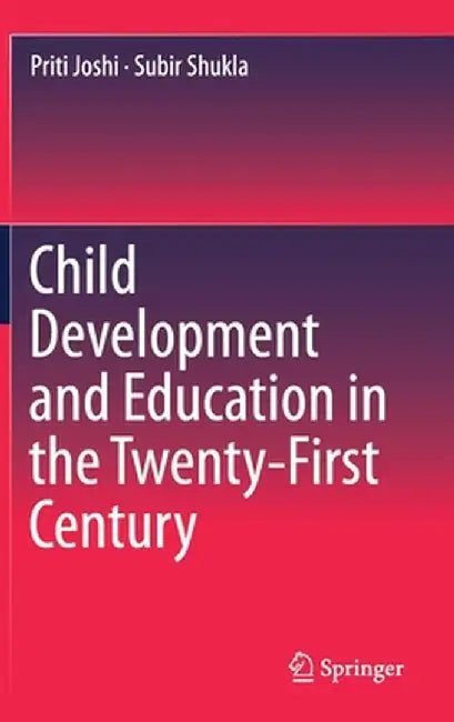 Child Development and Education in the Twenty-First Century by Priti Joshi