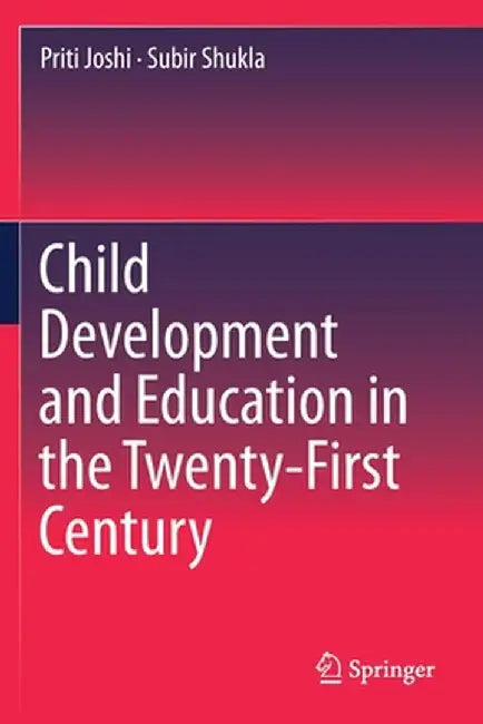 Child Development and Education in the Twenty-First Century by Priti Joshi