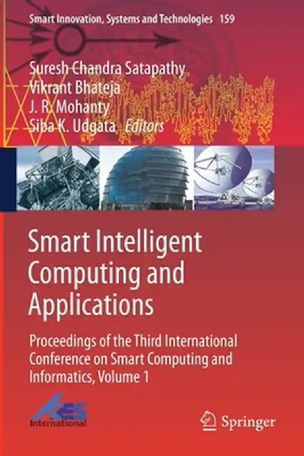 Smart Intelligent Computing and Applications: Proceedings of the Third International Conference on Smart Computing and Informatics, Volume 1 by Suresh Chandra Satapathy