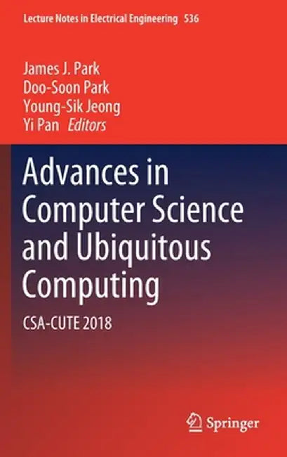 Advances in Computer Science and Ubiquitous Computing: Csa-Cute 2018 by James J. Park