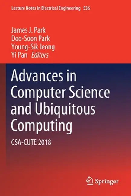 Advances in Computer Science and Ubiquitous Computing: Csa-Cute 2018 by James J. Park