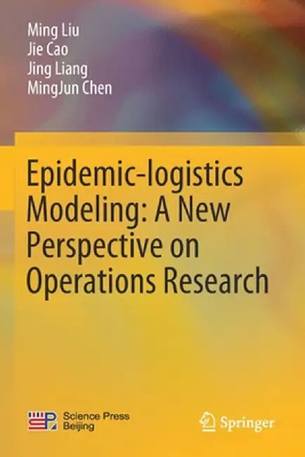Epidemic-Logistics Modeling: A New Perspective on Operations Research by Ming Liu