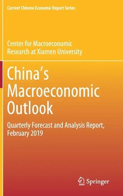 China's Macroeconomic Outlook: Quarterly Forecast and Analysis Report, February 2019 by Center for Macroeconomic Research at Xia