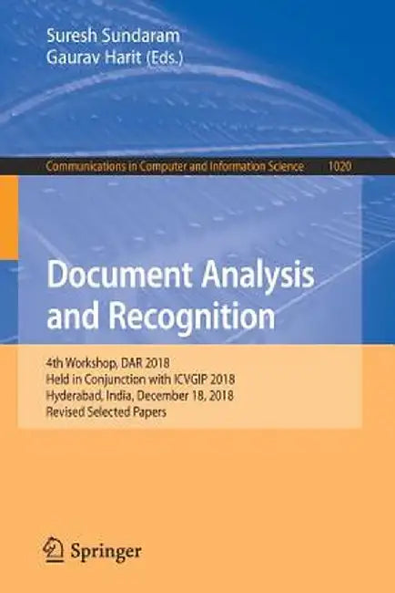 Document Analysis and Recognition: 4th Workshop, Dar 2018, Held in Conjunction with Icvgip 2018, Hyderabad, India, December 18, 2018, Revised Selected by Suresh Sundaram