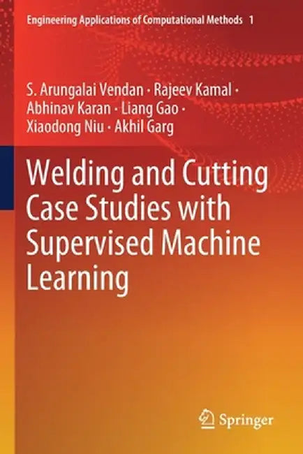 Welding and Cutting Case Studies with Supervised Machine Learning by S. Arungalai Vendan