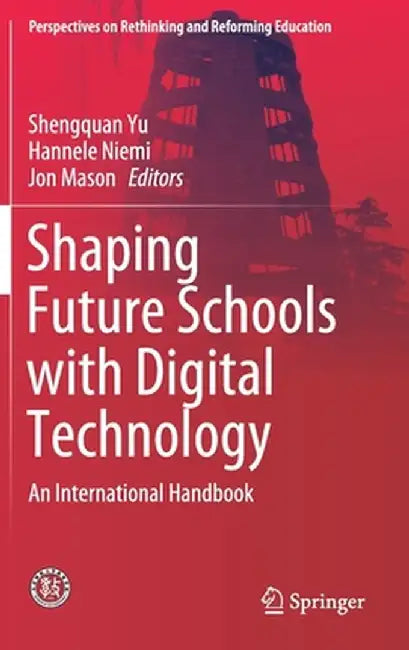 Shaping Future Schools with Digital Technology: An International Handbook by Shengquan Yu