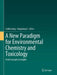A New Paradigm for Environmental Chemistry and Toxicology: From Concepts to Insights by Guibin Jiang