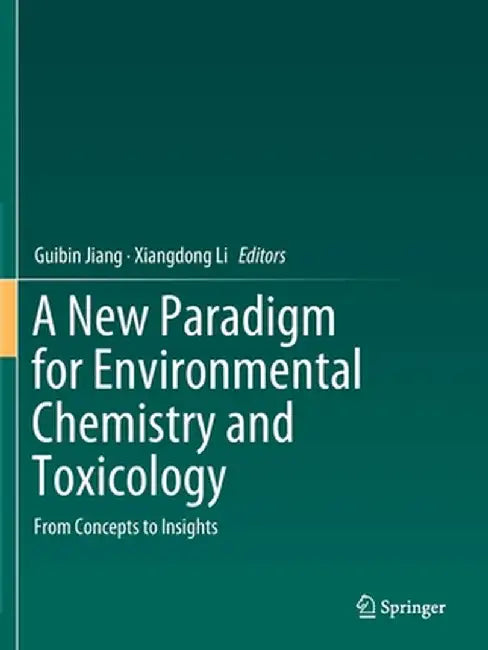 A New Paradigm for Environmental Chemistry and Toxicology: From Concepts to Insights by Jiang