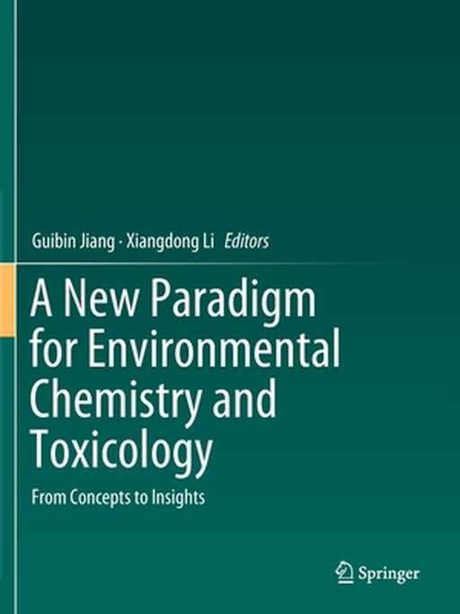 A New Paradigm for Environmental Chemistry and Toxicology: From Concepts to Insights by Jiang