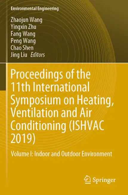 Proceedings of the 11th International Symposium on Heating, Ventilation and Air Conditioning (Ishvac 2019): Volume I: Indoor and Outdoor Environment by Zhaojun Wang