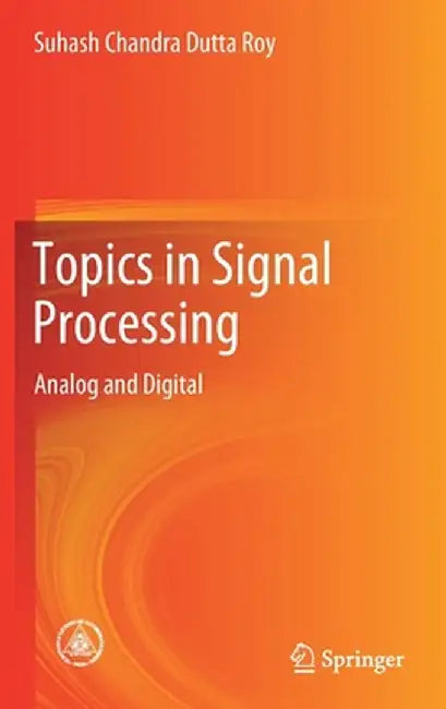 Topics in Signal Processing: Analog and Digital by Suhash Chandra Dutta Roy