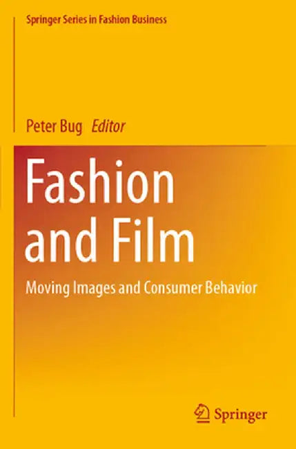 Fashion and Film: Moving Images and Consumer Behavior by Peter Bug