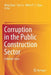 Corruption in the Public Construction Sector: A Holistic View by Ming Shan