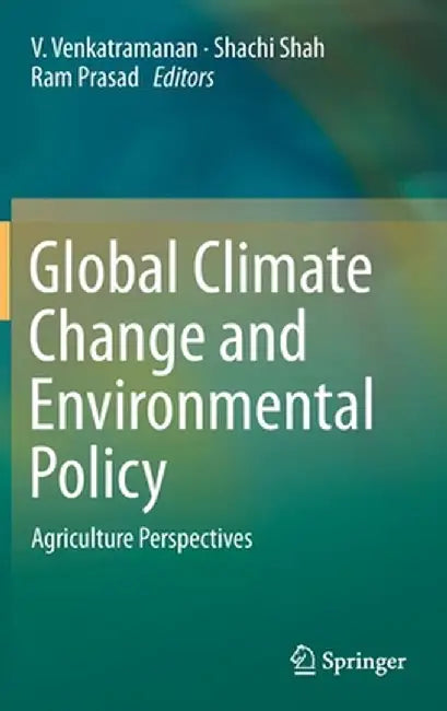 Global Climate Change and Environmental Policy: Agriculture Perspectives by V. Venkatramanan