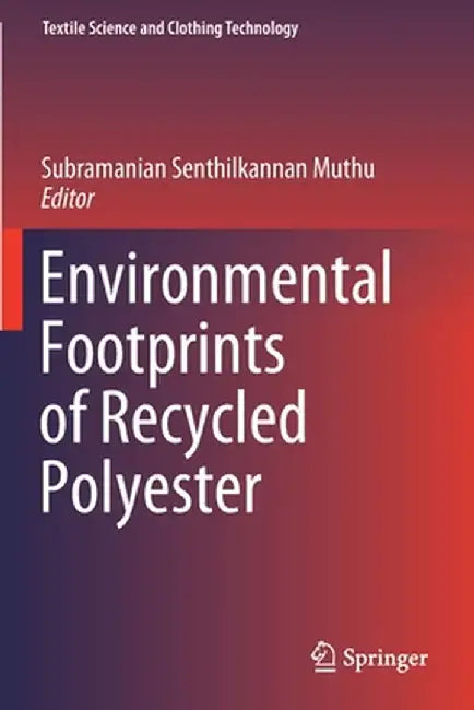 Environmental Footprints of Recycled Polyester by Subramanian Senthilkannan Muthu