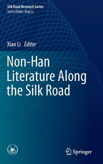 Non-Han Literature Along the Silk Road by Xiao Li