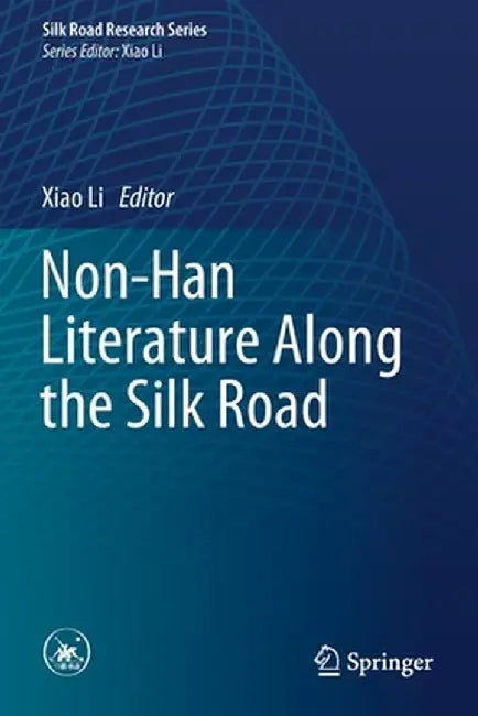 Non-Han Literature Along the Silk Road by Xiao Li