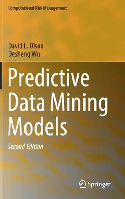 Predictive Data Mining Models by David L. Olson