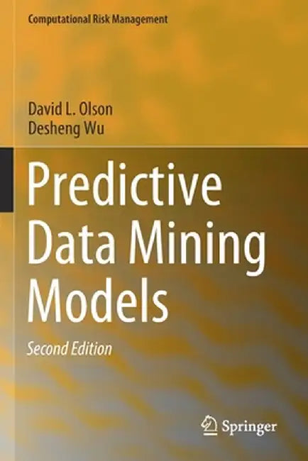 Predictive Data Mining Models by David L. Olson