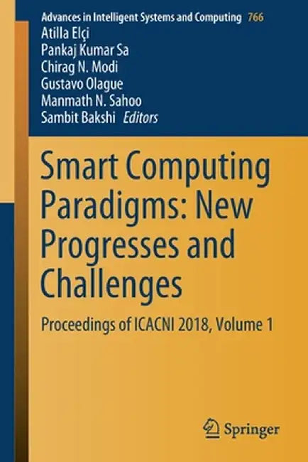Smart Computing Paradigms: New Progresses and Challenges: Proceedings of Icacni 2018, Volume 1 by Atilla Elçi