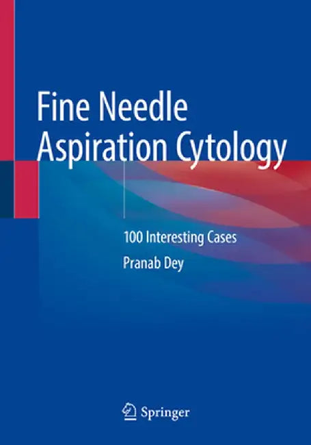 Fine Needle Aspiration Cytology: 100 Interesting Cases by Pranab Dey