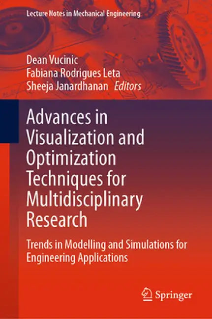 Advances in Visualization and Optimization Techniques for Multidisciplinary Research: Trends in Modelling and Simulations for Engineering Applications by Dean Vucinic
