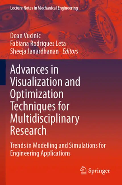 Advances in Visualization and Optimization Techniques for Multidisciplinary Research: Trends in Modelling and Simulations for Engineering Applications by Dean Vucinic