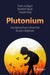 Plutonium: How Nuclear Power's Dream Fuel Became a Nightmare by Frank Von Hippel