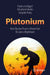 Plutonium: How Nuclear Power's Dream Fuel Became a Nightmare by Frank Von Hippel