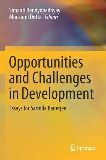 Opportunities and Challenges in Development: Essays for Sarmila Banerjee by Simanti Bandyopadhyay