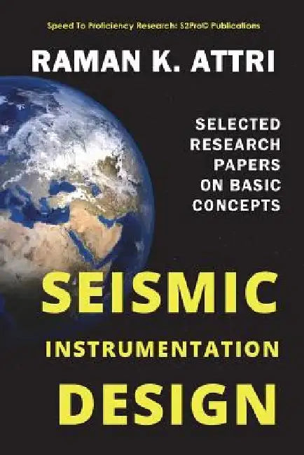 Seismic Instrumentation Design: Selected Research Papers on Basic Concepts by Raman K. Attri
