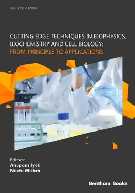 Cutting Edge Techniques in Biophysics, Biochemistry and Cell Biology: From Principle to Applications: From Principle to Applications by Anupam Jyoti