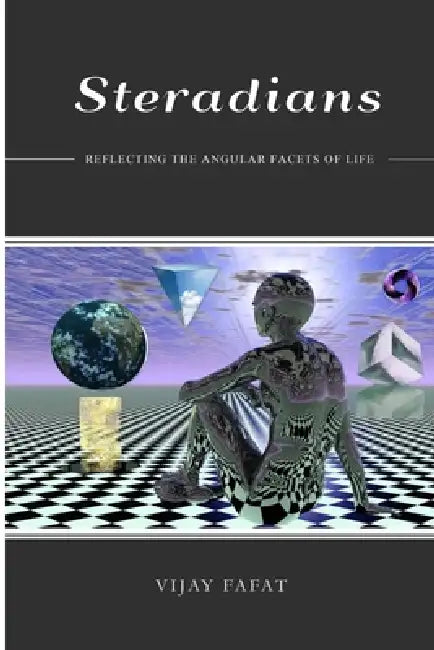 Steradians: Reflecting the Angular Facets of Life by Vijay Fafat