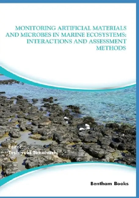 Monitoring Artificial Materials and Microbes in Marine Ecosystems: Interactions and Assessment Methods by Toshiyuki Takahashi
