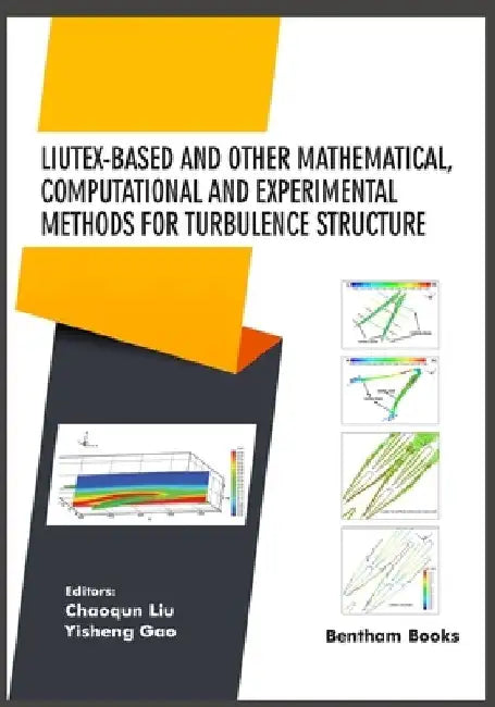 Liutex-based and Other Mathematical, Computational and Experimental Methods for Turbulence Structure by Yisheng Gao