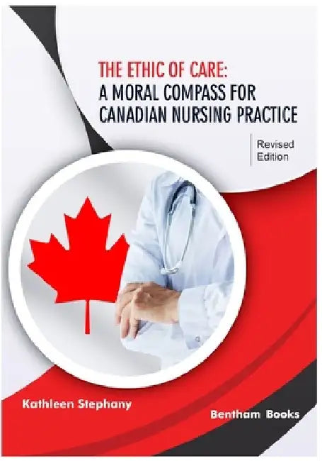 The Ethic of Care: A Moral Compass for Canadian Nursing Practice by Kathleen Stephany