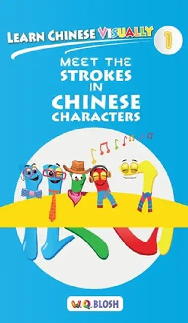Learn Chinese Visually 1: Meet the Strokes in Chinese Characters by W. Q. Blosh