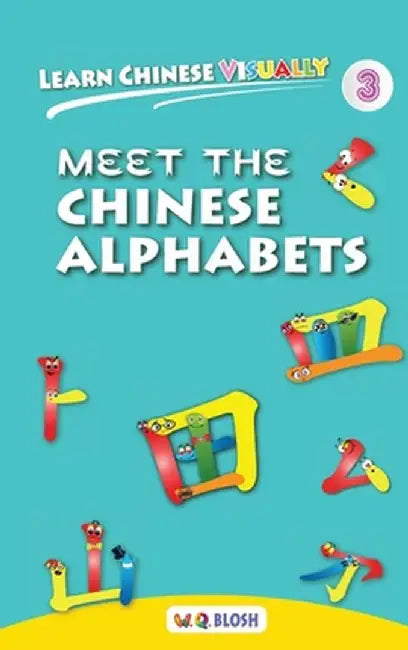 Learn Chinese Visually 3: Meet the Chinese Alphabets by W. Q. Blosh