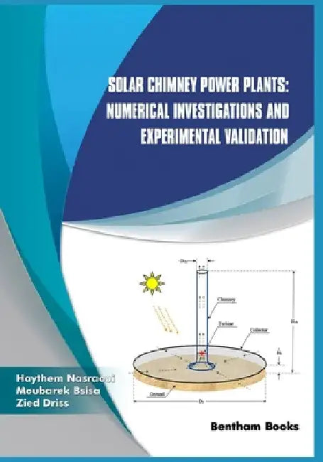 Solar Chimney Power Plants: Numerical Investigations and Experimental Validation by Moubarek Bsisa