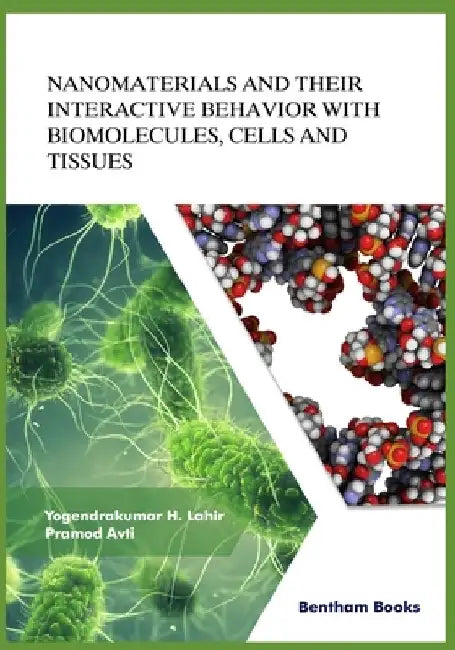 Nanomaterials and Their Interactive Behavior with Biomolecules, Cells, and Tissues by Pramod Avti