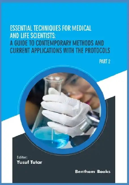Essential Techniques for Medical and Life Scientists: A guide to contemporary methods and current applications with the protocols: Part 2 by Yusuf Tutar