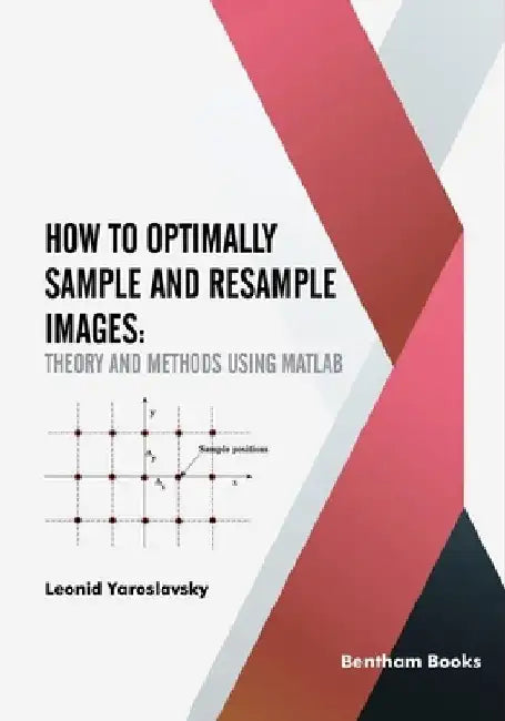 How to Optimally Sample and Resample Images: Theory and Methods Using Matlab by Leonid P. Yaroslavsky
