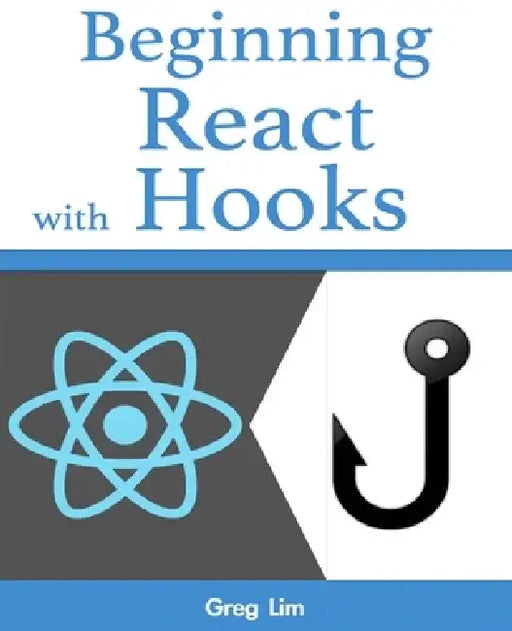 Beginning React with Hooks by Greg Lim