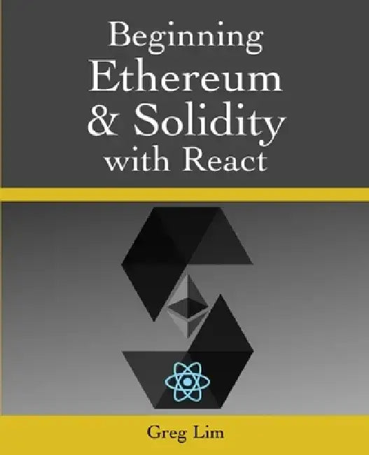 Beginning Ethereum and Solidity with React by Greg Lim